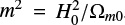 $ m^2 = H_0^2/\Omega_{m0} $