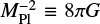 $ M_\mathrm{Pl}^{-2} \equiv 8\pi G $