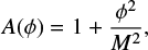 $ \begin{align} A(\phi) &= 1 + \frac{\phi^2}{M^2} , \end{align} $