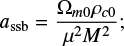 $ \begin{align} a_{\mathrm{ssb}} = \frac{\Omega_{m0}\rho_{c0}}{\mu^2 M^2}; \end{align} $