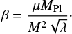 $ \begin{align} \beta = \frac{\mu M_{\mathrm{Pl}}}{M^2\sqrt{\lambda}}\cdot \end{align} $
