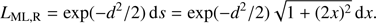 $$ \begin{aligned} L_{\rm ML, R} = \exp (-d^2/2)\,\mathrm{d}s = \exp (-d^2/2) \sqrt{1 + (2 x)^2}\,\mathrm{d}x . \end{aligned} $$
