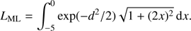 $$ \begin{aligned} L_{\rm ML} = \int _{-5}^{0} \exp (-d^2/2) \sqrt{1 + (2 x)^2}\,\mathrm{d}x. \end{aligned} $$