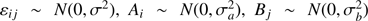 $ {{\varepsilon }_{ij}} \sim N(0,{{\sigma }^{2}}),\,{{A}_{i}} \sim N(0,\sigma _{a}^{2}),\,\,{{B}_{j}} \sim N(0,\sigma _{b}^{2}) $