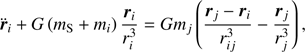 $$ \begin{aligned} \ddot{\boldsymbol{r}}_{i}+G\left(m_{\rm S}+m_{i}\right)\frac{{\boldsymbol{r}}_{i}}{r_{i}^{3}}=Gm_{j}\left(\frac{{\boldsymbol{r}}_{j}-{\boldsymbol{r}}_{i}}{r_{ij}^{3}}-\frac{{\boldsymbol{r}}_{j}}{r_{j}^{3}}\right) , \end{aligned} $$