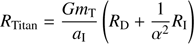$$ \begin{aligned} R_{\rm Titan}=\frac{Gm_{\rm T}}{a_{\rm I}}\left(R_{\rm D}+\frac{1}{\alpha ^{2}}R_{\rm I}\right) \end{aligned} $$