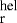$^{\textrm{hel}}_{\textrm{r}}$