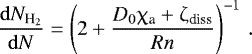 \begin{equation*}\frac{\mathrm{d} N_{{\textrm{H}_{2}}}}{\mathrm{d} N}=\left(2&#x002B;\frac{D_{0}\upchi_{\textrm{a}}&#x002B;\upzeta_{\textrm{diss}}}{Rn}\right)^{-1}\,. \end{equation*}