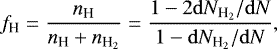 \begin{equation*}f_{\textrm{H}}=\frac{n_{\textrm{H}}}{n_{\textrm{H}}&#x002B;n_{{\textrm{H}_{2}}}}=\frac{1-2\mathrm{d} N_{{\textrm{H}_{2}}}/\mathrm{d} N}{1-\mathrm{d} N_{{\textrm{H}_{2}}}/\mathrm{d} N}, \end{equation*}