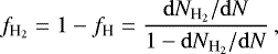 \begin{equation*}f_{{\textrm{H}_{2}}}=1-f_{\textrm{H}}=\frac{\mathrm{d} N_{{\textrm{H}_{2}}}/\mathrm{d} N}{1-\mathrm{d} N_{{\textrm{H}_{2}}}/\mathrm{d} N}\,, \end{equation*}