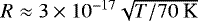 $R\approx3\times10^{-17}\sqrt{T/70~\textrm{K}}$