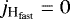 $j_{{\textrm{H}_{\textrm{fast}}}}=0$