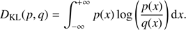 $$ \begin{aligned} D_{\rm KL}(p,q) = \int _{-\infty }^{+\infty }p(x)\log \left(\frac{p(x)}{q(x)}\right)\mathrm{d}x. \end{aligned} $$
