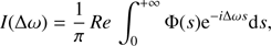 $$ \begin{aligned} I(\Delta \omega )= \frac{1}{\pi } \, Re \, \int ^{+\infty }_0\Phi (s){\mathrm{e}}^{-i \Delta \omega s} {\mathrm{d}}s, \end{aligned} $$