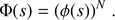 $$ \begin{aligned} \Phi (s)=(\phi (s))^{N}\;. \end{aligned} $$
