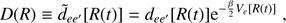 $$ \begin{aligned} D(R) \equiv \tilde{d}_{ee{^{\prime }}}[R(t)] = d_{ee{^{\prime }}}[R(t)]\mathrm{e}^{-\frac{\beta }{2}V_{e}[R(t)] } \; , \; \end{aligned} $$