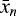 $\bar{x}_n$