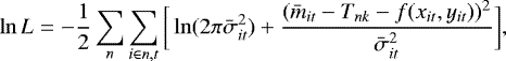 \begin{align*} \ln L = -\frac{1}{2} \sum_n \sum_{i\in n,t} \bigg[\ln(2\pi\bar{\sigma}_{it}^2) &#x002B; \frac{(\bar{m}_{it} - T_{nk} - f(x_{it}, y_{it}))^2}{\bar{\sigma}_{it}^2}\bigg], \end{align*}