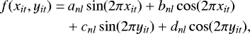 \begin{align*} f(x_{it},y_{it}) =&\, a_{nl}\sin(2\pi x_{it}) &#x002B; b_{nl}\cos(2\pi x_{it}) \nonumber \\ &&#x002B;c_{nl}\sin(2\pi y_{it}) &#x002B; d_{nl}\cos(2\pi y_{it}),\end{align*}