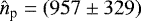 $\hat{n}_{\textrm{p}} = (957 \pm 329 )$