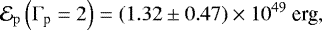 \begin{equation*} \mathcal{E}_{\mathrm{p}}\left({\mathrm{\Gamma}}_{\textrm{p}}=2\right) = \left(1.32 \pm 0.47 \right)\times 10^{49}\ \textrm{erg}, \end{equation*}