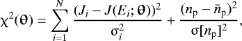 \begin{equation*}\chi^2(\vec{\theta})=\sum_{i=1}^N \frac{(J_i-J(E_i;\vec{\theta}))^2}{\upsigma_i^2} &#x002B; \frac{(n_{\textrm{p}}-\bar{n}_{\textrm{p}})^2}{\upsigma[n_{\textrm{p}}]^2}, \end{equation*}