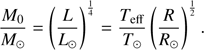 $$ \frac{M_0}{M_\odot}={(\frac L{L_\odot})}^\frac14=\frac{T_\text{eff}}{T_\odot}{(\frac R{R_\odot})}^\frac12. $$