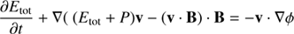 $$ \begin{aligned}&\frac{\partial E_{\rm tot}}{\partial t} +\nabla (~(E_{\rm tot}+P)\mathbf {v} -(\mathbf {v}\cdot \mathbf {B})\cdot \mathbf {B} = -v\cdot \nabla \phi \end{aligned} $$