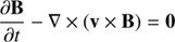 $$ \begin{aligned}&\frac{\partial \mathbf {B}}{\partial t} -\nabla \times (\mathbf {v}\times \mathbf {B}) = 0 \end{aligned} $$