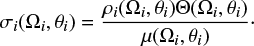 $$ \begin{equation}\label{eq:soi} \displaystyle \sigma_i(\Omega_i,\theta_i) = \frac{\rho_i(\Omega_i,\theta_i)\Theta(\Omega_i,\theta_i)}{\mu(\Omega_i,\theta_i)}\cdot \end{equation} $$