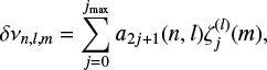 $$ \begin{equation}\label{eq:splitting} \displaystyle \delta\nu_{n,l,m} = \sum_{j = 0}^{j_{\mathrm{max}}} a_{2j+1}(n,l) \zeta_j^{(l)}(m), \end{equation} $$