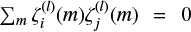 $\sum_{m} \zeta_i^{(l)}(m)\zeta_j^{(l)}(m) = 0$