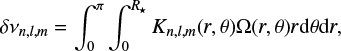 $$ \begin{equation}\label{eq:splitkernel} \displaystyle \delta\nu_{n,l,m} = \int_0^{\pi}\int_0^{R_{\star}}K_{n,l,m}(r,\theta)\Omega(r,\theta)r{\rm d}\theta {\rm d}r, \end{equation} $$