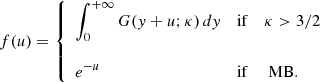 $$ \begin{aligned} f(u)=\left\{ \begin{array}{lllc} \displaystyle \int _{0}^{+\infty } G({ y}+u;\kappa )\,dy&\mathrm{if}&\kappa > 3/2 \\&\,&\\ \displaystyle e^{-u}&\mathrm{if}&\text{ MB}. \end{array}\right. \end{aligned} $$