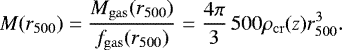 \begin{equation*}M(r_{500}) = \frac{{M_{\mathrm{gas}}}(r_{500})}{{f_{\mathrm{gas}}}(r_{500})} = \frac{4\pi}{3} \, 500{\rho_{\mathrm{cr}}}(z) r_{500}^3. \end{equation*}
