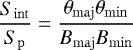 \begin{equation*} \frac{S_{\rm{int}}}{S_{\rm{p}}} = \frac{\theta_{\rm{maj}} \theta_{\rm{min}}}{B_{\rm{maj}} B_{\rm{min}}} \end{equation*}