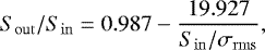 \begin{equation*} S_{\rm{out}}/S_{\rm{in}} = 0.987 - \frac{19.927}{S_{\rm{in}}/\sigma_{\rm{rms}}}, \end{equation*}