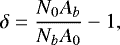 \begin{equation*} \delta=\frac{N_{0}A_{b}}{N_{b}A_{0}}-1, \end{equation*}