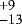 $^{&#x002B;9}_{-13}$