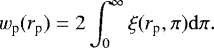 \begin{equation*}w_{\textrm{p}}(r_{\textrm{p}})=2\int_{0}^{\infty}\xi(r_{\textrm{p}},\pi) \mathrm{d}\pi . \end{equation*}