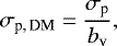 \begin{equation*} \sigma_{\textrm{p,\,DM}} = \frac{\sigma_{\textrm{p}}}{b_{\textrm{v}}}, \end{equation*}