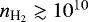 $n_{\textrm{H}_2}\gtrsim 10^{10}$