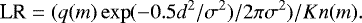 \begin{equation*}\textrm{LR} = (q(m) \exp(-0.5 d^2/\sigma^2)/2\pi\sigma^2) / K n(m). \end{equation*}