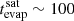$ t_{\mathrm{evap}}^{\mathrm{sat}} \sim 100 $