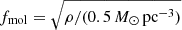 $ f_{\mathrm{mol}}=\sqrt{\rho/(0.5\,M_{\odot}\,\mathrm{pc}^{-3})} $