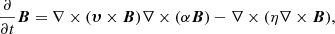 $$ \begin{aligned} {\partial \over \partial t} \boldsymbol{B} = \nabla \times (\boldsymbol{\upsilon} \times \boldsymbol{B} ) \nabla \times (\alpha \boldsymbol{B}) - \nabla \times (\eta \nabla \times \boldsymbol{B}), \end{aligned} $$