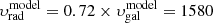 $ {\upsilon}_{\mathrm{rad}}^{\mathrm{model}}=0.72 \times \upsilon_{\mathrm{gal}}^ \mathrm{model}=1580 $