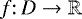 $f{:}\,D\to\mathbb{R}$