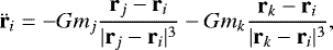 \begin{equation*} \ddot{\textbf{r}}_i= -G m_j \frac{\textbf{r}_j - \textbf{r}_i}{|\textbf{r}_j - \textbf{r}_i|^3} -G m_k \frac{\textbf{r}_k - \textbf{r}_i}{|\textbf{r}_k - \textbf{r}_i|^3}, \end{equation*}