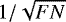 $1/\sqrt{FN}$